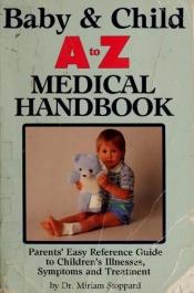 book cover of Baby & Child A to Z Medical Handbook by Miriam Stoppard