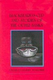 book cover of Blackbeard's cup and stories of the Outer Banks by Charles Harry Whedbee