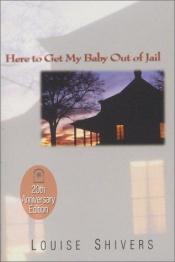 book cover of Here to Get My Baby Out of Jail by Louise Shivers