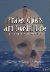 book cover of Pirates, Ghosts, and Coastal Lore: The Best of Judge Whedbee by Charles Harry Whedbee