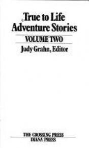 book cover of True to Life Adventure Stories Volume Two by Judy Grahn