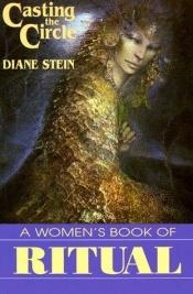 book cover of Casting the Circle: A Women's Book of Ritual by Diane Stein
