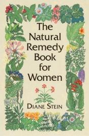 book cover of The Natural Remedy Book for Women by Diane Stein