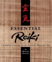 book cover of Essential Reiki : A Complete Guide to an Sncient Healing Art by Diane Stein