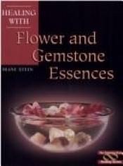 book cover of Healing with flower and gemstone essences by Diane Stein