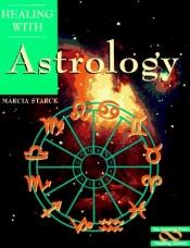 book cover of Healing With Astrology by Marcia Starck