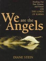 book cover of We are the angels : healing our past, present, and future with the Lords of Karma by Diane Stein