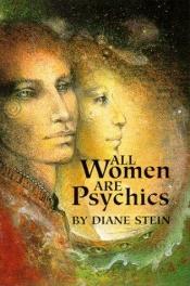 book cover of All women are psychics by Diane Stein