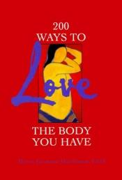 book cover of 200 Ways to Love the Body You Have by Marcia Germaine Hutchinson