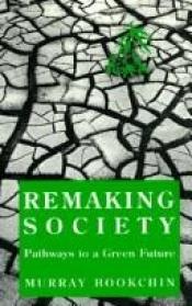 book cover of Remaking society : pathways to a green future by Murray Bookchin