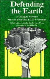 book cover of Defending the earth : a dialogue between Murray Bookchin and Dave Foreman by Murray Bookchin