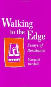 book cover of Walking to the Edge: Essays of Resistance by Margaret Randall