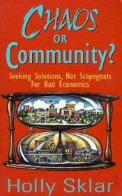 book cover of Chaos or Community?: Seeking Solutions, Not Scapegoats for Bad Economics by Holly Sklar