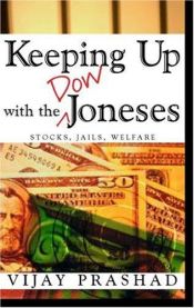 book cover of Keeping Up with the Dow Joneses: Stocks, Jails, Welfare by Vijay Prashad