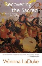 book cover of Recovering the Sacred: the power of naming and claiming by Winona LaDuke