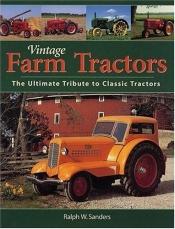 book cover of Vintage Farm Tractors by Ralph W. Sanders