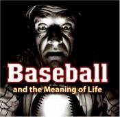 book cover of Baseball And The Meaning Of Life by Josh Leventhal