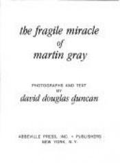 book cover of The Fragile Miracle of Martin Gray: Photographs and Text by David Douglas Duncan