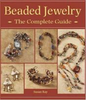 book cover of Beaded Jewelry the Complete Guide: The Complete Guide by Susan Ray