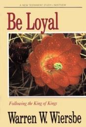 book cover of Be Loyal by Warren W. Wiersbe