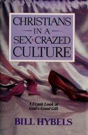 book cover of Christians in a Sex-Crazed Culture by Bill Hybels