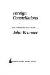 book cover of Foreign constellations : the fantastic worlds of John Brunner by John Brunner