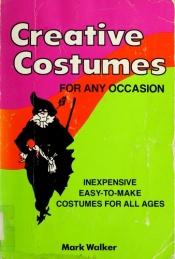 book cover of Creative Costumes for Any Occasion by Mark H. Walker