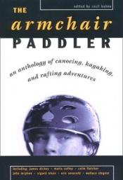 book cover of Armchair Paddler: An Anthology of Canoeing, Kayaking, and Rafting Adventures by Cecil Kuhne
