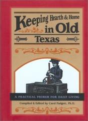 book cover of Keeping Hearth & Home in Old Texas: A Practical Primer for Everyday Living by PhD Padgett, Carol