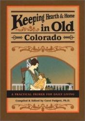 book cover of Keeping hearth and home in old Colorado : a practical primer for daily living by PhD Padgett, Carol