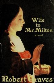 book cover of Wife to Mr. Milton : the story of Marie Powell by Robert von Ranke Graves