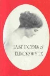 book cover of Last poems of Elinor Wylie by Elinor Wylie