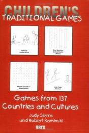 book cover of Children's Traditional Games: Games from 137 Countries and Cultures by Judy Sierra