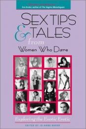 book cover of Sex Tips and Tales from Women Who Dare: Exploring the Exotic Erotic by Joanne Baker