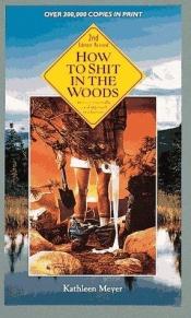 book cover of How to shit in the woods by Kathleen Meyer