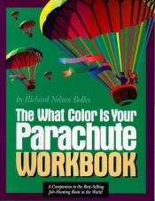 book cover of The What Color Is Your Parachute?: A Practical Manual for Job-hunters and Career-changers: Workbook by Richard Nelson Bolles