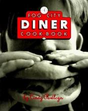 book cover of Fog City Diner Cookbook by Cindy Pawlcyn