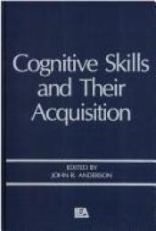 book cover of Cognitive Skills and Their Acquisition by John R. Anderson