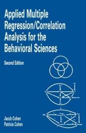 book cover of Applied multiple regression/correlation analysis for the behavioral sciences by Jacob Cohen