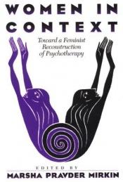 book cover of Women in context : toward a feminist reconstruction of psychotherapy by Marsha Pravder Mirkin