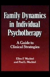 book cover of Family Dynamics in Individual Psychotherapy: a Guide to Clinical ... by Dr. Ellen F. Wachtel