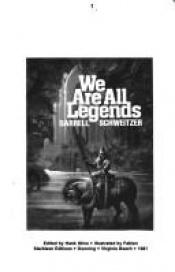 book cover of We Are All Legends by Darrell Schweitzer