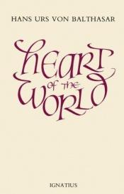 book cover of Heart of the world by Hans Urs von Balthasar