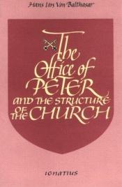 book cover of The office of Peter and the structure of the church by Hans Urs von Balthasar