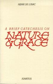 book cover of Brief Catechesis on Nature and Grace by Henri de Lubac