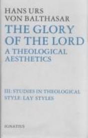 book cover of The Glory of the Lord: Studies in the Theological Style: Lay Styles by Hans Urs von Balthasar