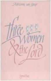 book cover of Three women and the Lord by Adrienne von Speyr