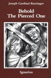 book cover of Behold the pierced one : an approach to a spiritual Christology by Joseph Cardinal Ratzinger