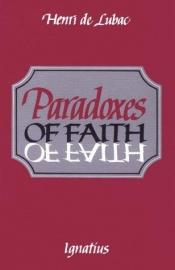 book cover of Paradoxes of faith by Henri de Lubac
