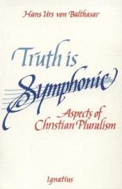 book cover of Die Wahrheit ist symphonisch Aspekte des christlichen Pluralismus by Hans Urs von Balthasar